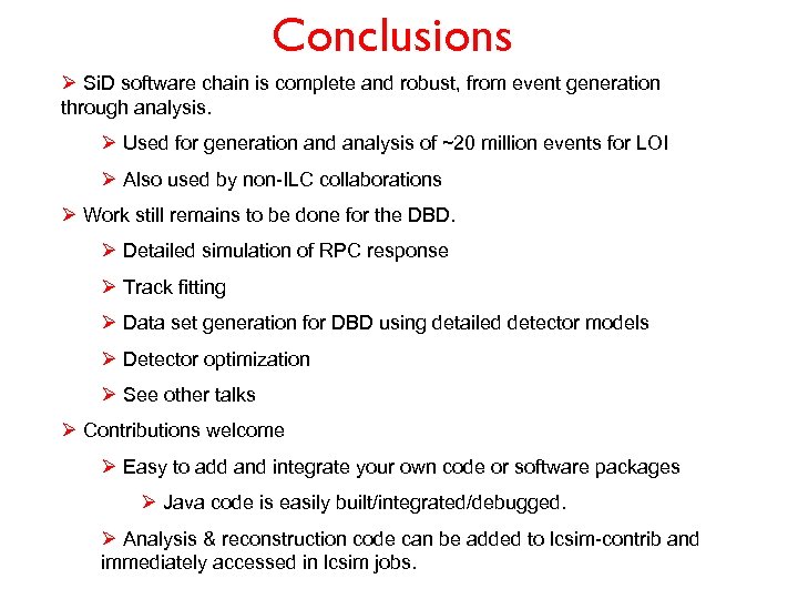 Conclusions Ø Si. D software chain is complete and robust, from event generation through