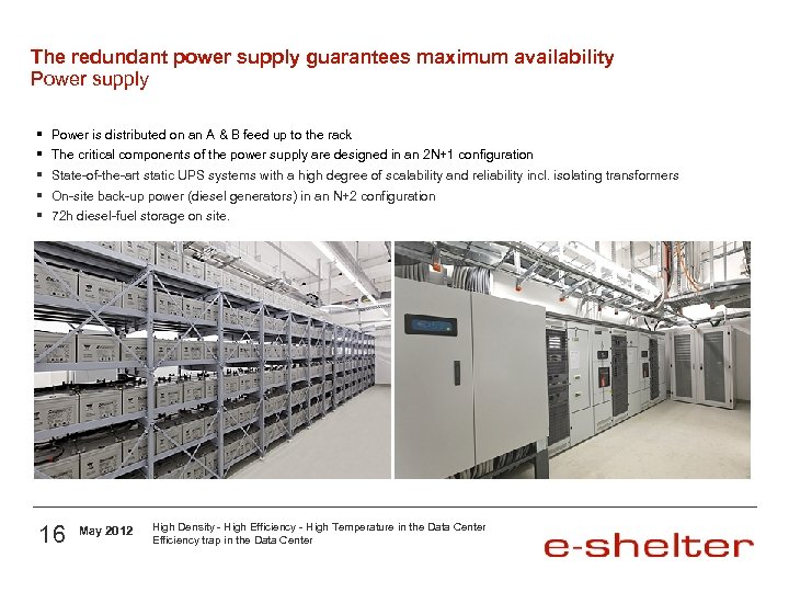 The redundant power supply guarantees maximum availability Power supply § § § Power is