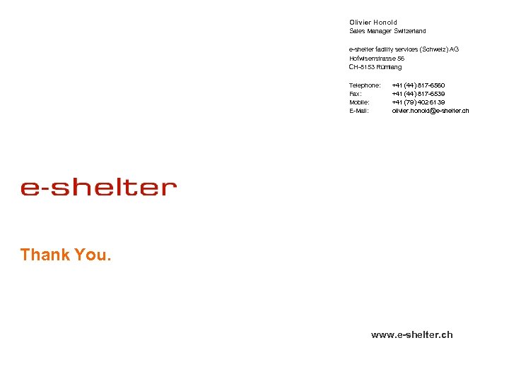 Olivier Honold Sales Manager Switzerland e-shelter facility services (Schweiz) AG Hofwisenstrasse 56 CH-8153 Rümlang