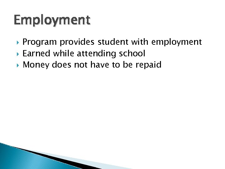 Employment Program provides student with employment Earned while attending school Money does not have