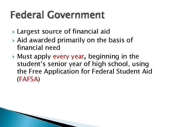 Federal Government Largest source of financial aid Aid awarded primarily on the basis of