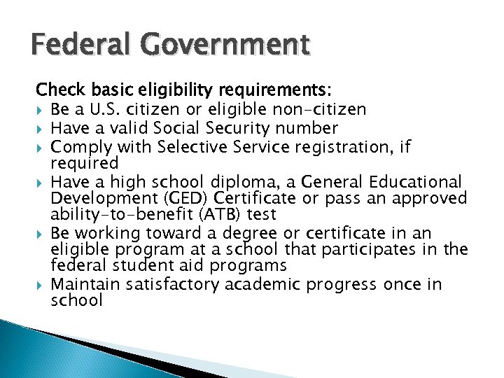 Federal Government Check basic eligibility requirements: Be a U. S. citizen or eligible non-citizen