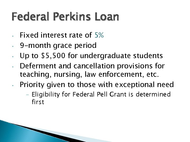 Federal Perkins Loan • • • Fixed interest rate of 5% 9 -month grace