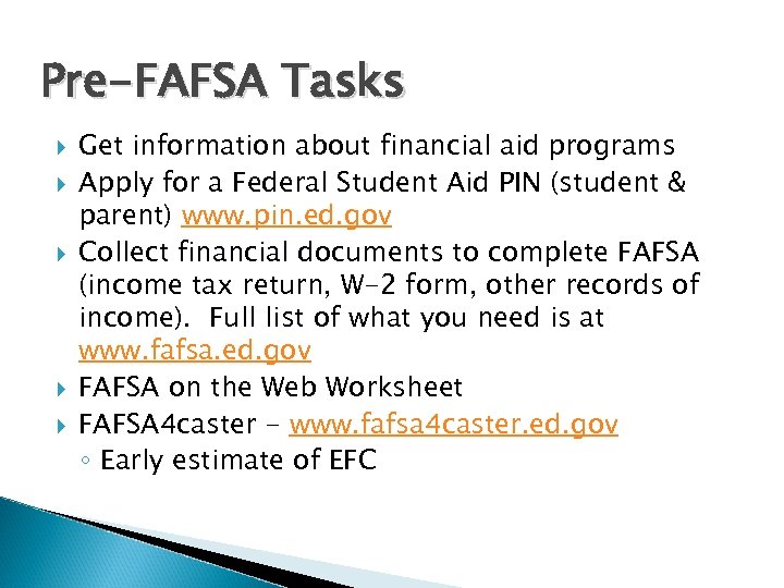 Pre-FAFSA Tasks Get information about financial aid programs Apply for a Federal Student Aid