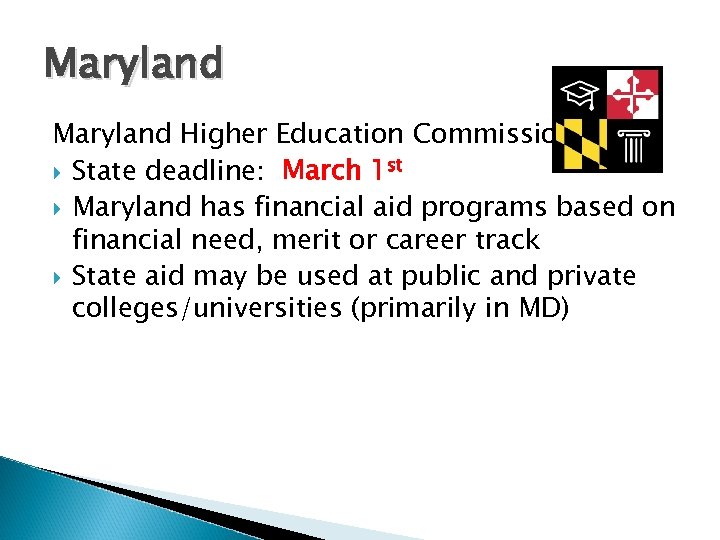 Maryland Higher Education Commission State deadline: March 1 st Maryland has financial aid programs