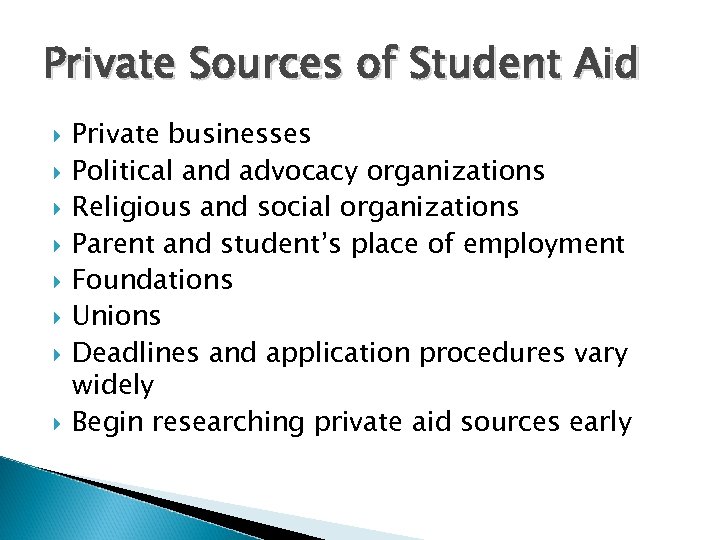 Private Sources of Student Aid Private businesses Political and advocacy organizations Religious and social