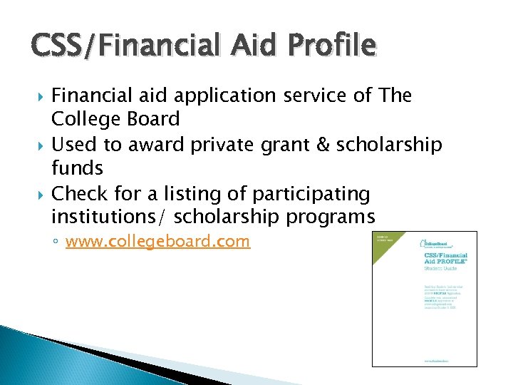 CSS/Financial Aid Profile Financial aid application service of The College Board Used to award