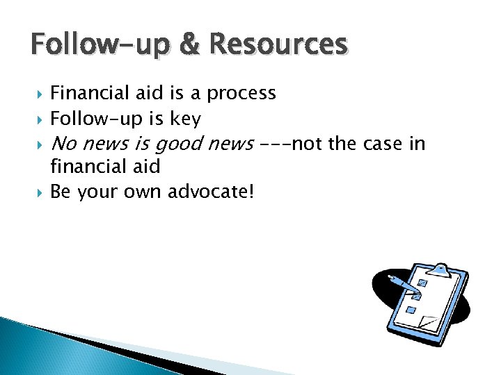 Follow-up & Resources Financial aid is a process Follow-up is key No news is