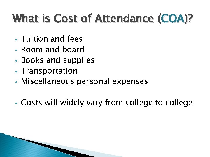 What is Cost of Attendance (COA)? • Tuition and fees Room and board Books