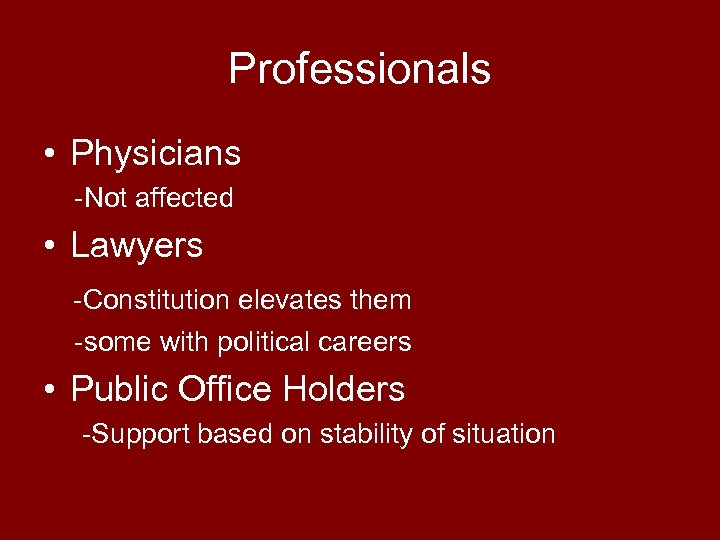 Professionals • Physicians -Not affected • Lawyers -Constitution elevates them -some with political careers