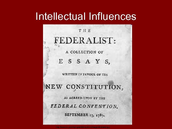 Intellectual Influences http: //www. loc. gov/rr/program/bib/ourdocs/Images/federalist. jpg 