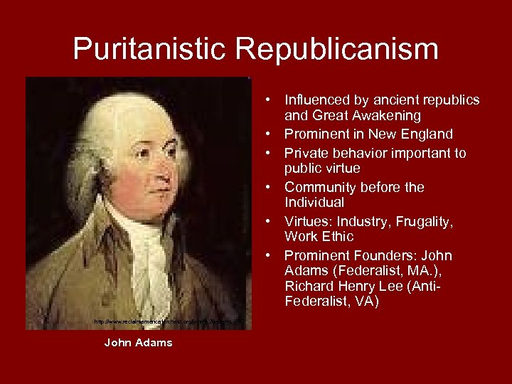 Puritanistic Republicanism • Influenced by ancient republics and Great Awakening • Prominent in New