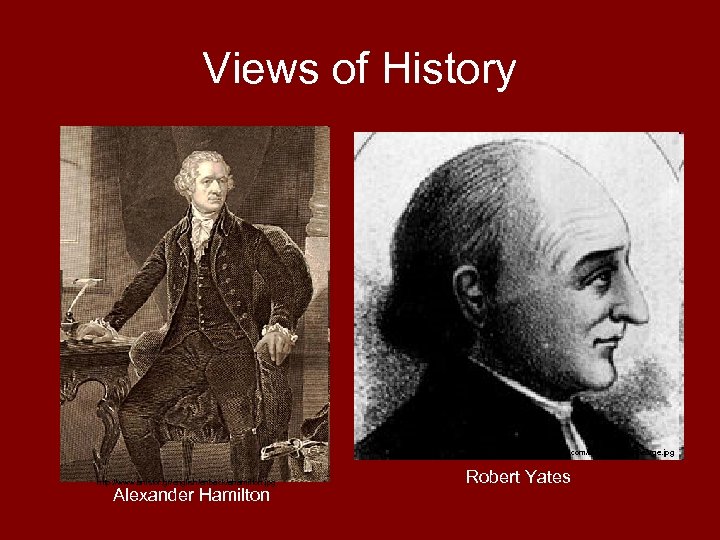 Views of History http: //www. historycentral. com/bio/nn/Wythe. George. jpg http: //www. anistor. gr/english/enback/ahamilton. jpg