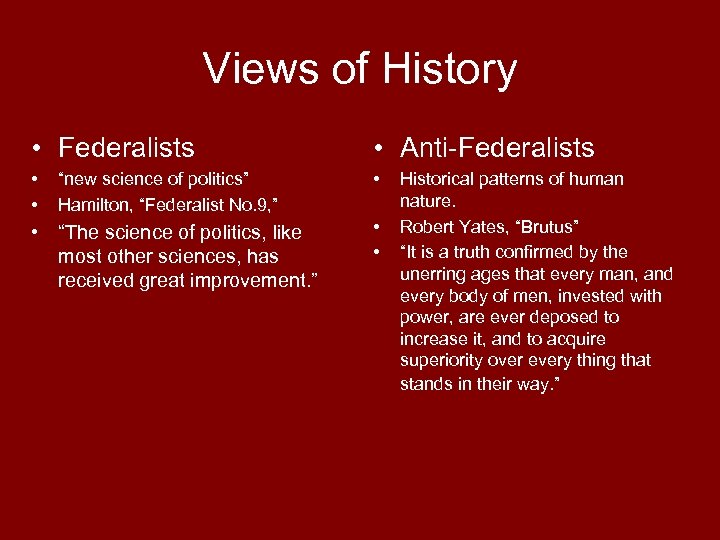 Views of History • Federalists • Anti-Federalists • • • “new science of politics”