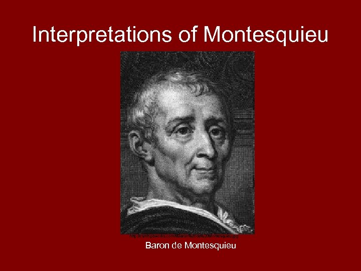 Interpretations of Montesquieu http: //csmh. pbworks. com/f/Baron%20 de%20 Montesquieu. jpg Baron de Montesquieu 