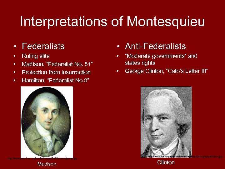 Interpretations of Montesquieu • Federalists • Anti-Federalists • • • Ruling elite Madison, “Federalist