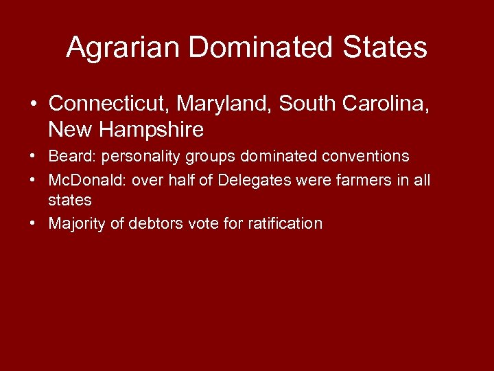 Agrarian Dominated States • Connecticut, Maryland, South Carolina, New Hampshire • Beard: personality groups