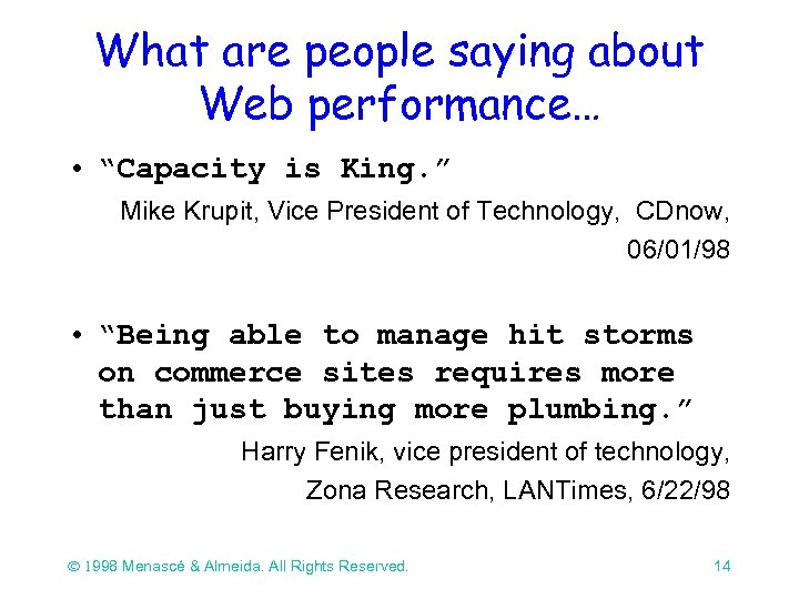 What are people saying about Web performance… • “Capacity is King. ” Mike Krupit,