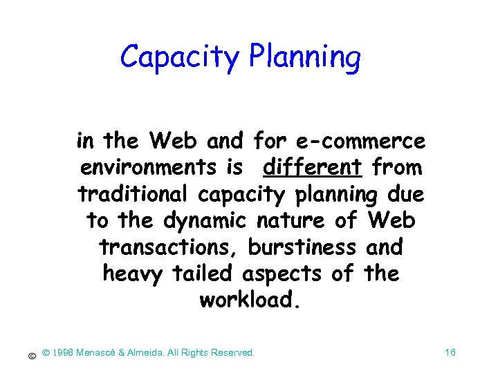 Capacity Planning in the Web and for e-commerce environments is different from traditional capacity