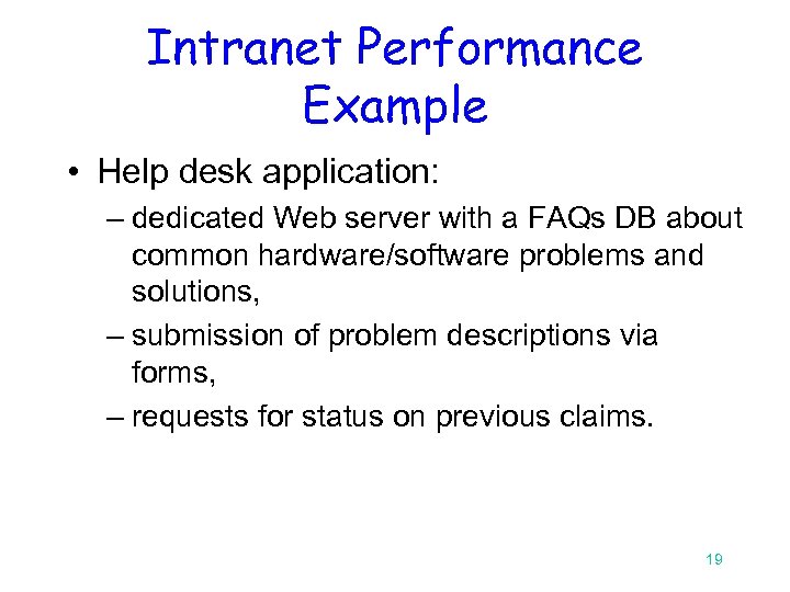 Intranet Performance Example • Help desk application: – dedicated Web server with a FAQs