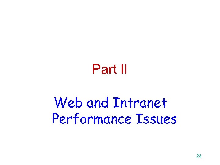 Part II Web and Intranet Performance Issues 23 