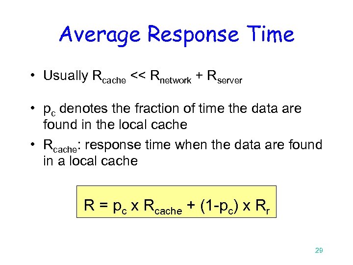 Average Response Time • Usually Rcache << Rnetwork + Rserver • pc denotes the