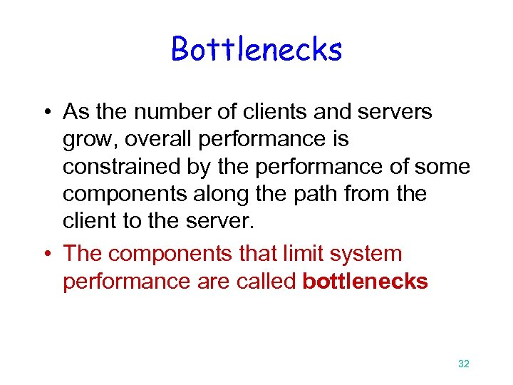 Bottlenecks • As the number of clients and servers grow, overall performance is constrained