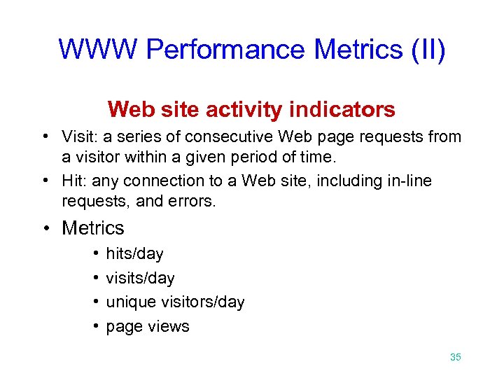 WWW Performance Metrics (II) Web site activity indicators • Visit: a series of consecutive