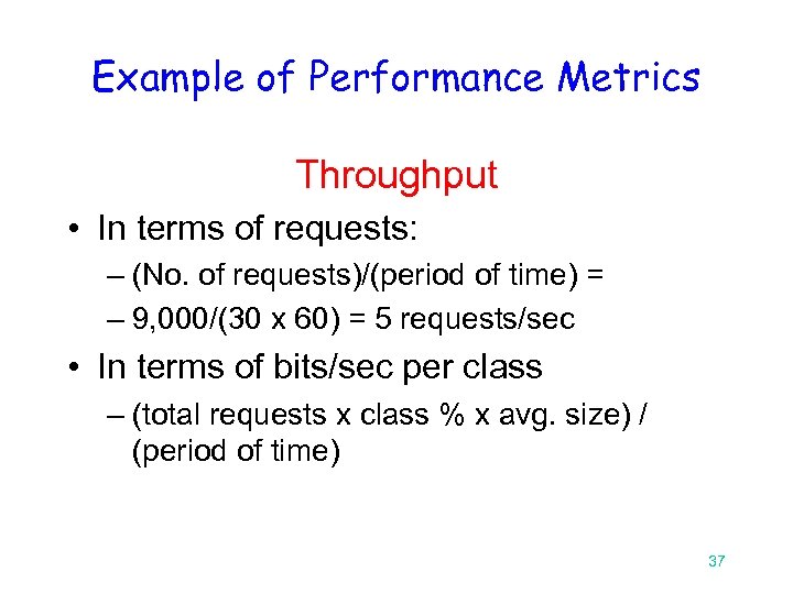 Example of Performance Metrics Throughput • In terms of requests: – (No. of requests)/(period