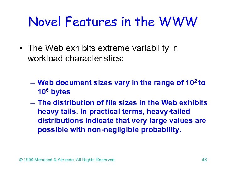 Novel Features in the WWW • The Web exhibits extreme variability in workload characteristics: