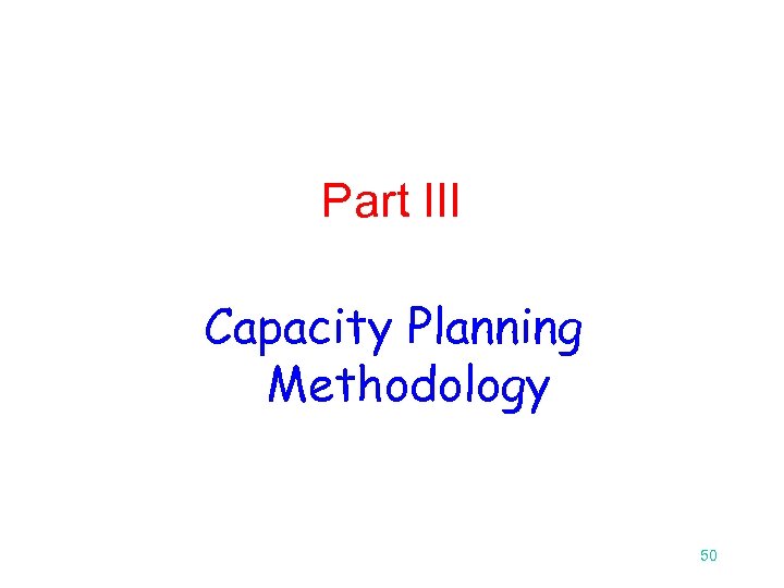 Part III Capacity Planning Methodology 50 