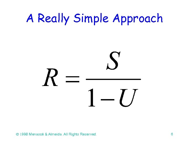 A Really Simple Approach Ó 1998 Menascé & Almeida. All Rights Reserved. 6 