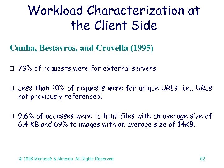 Workload Characterization at the Client Side Cunha, Bestavros, and Crovella (1995) 79% of requests