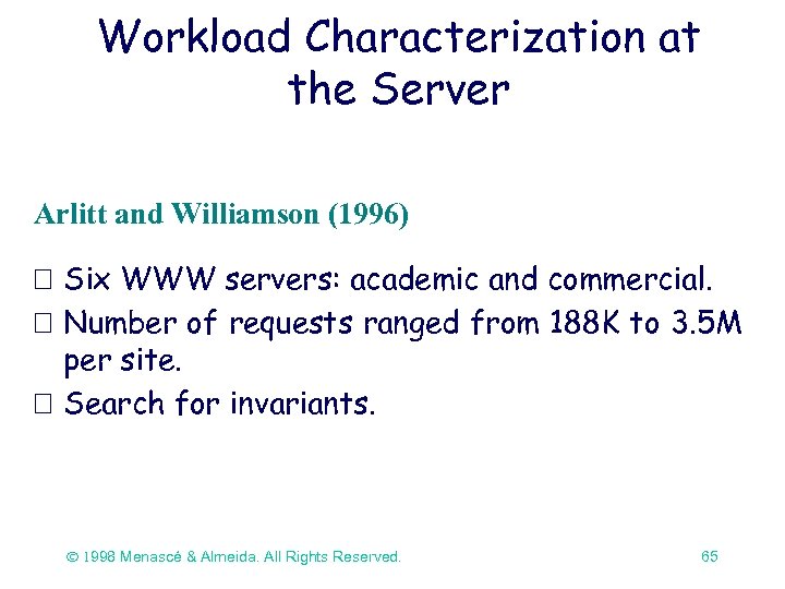 Workload Characterization at the Server Arlitt and Williamson (1996) Six WWW servers: academic and