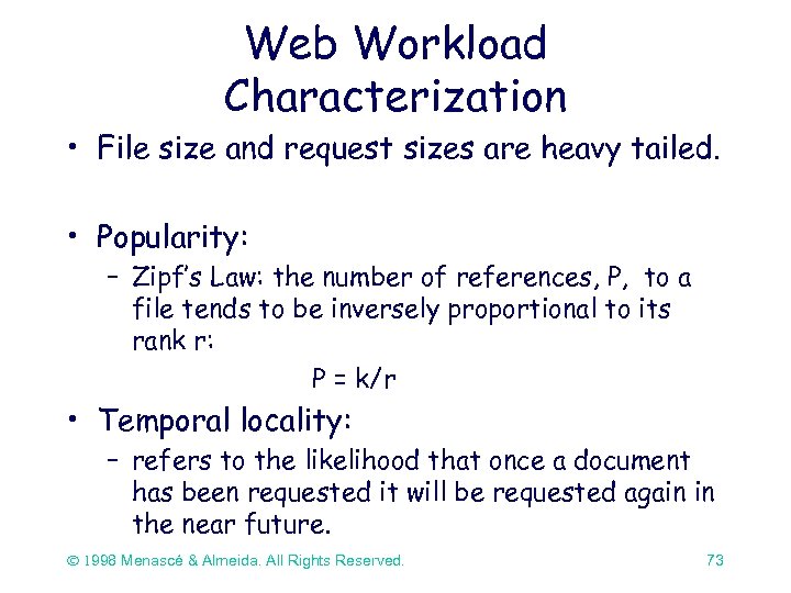 Web Workload Characterization • File size and request sizes are heavy tailed. • Popularity: