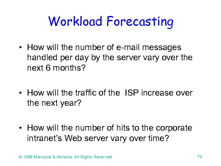 Workload Forecasting • How will the number of e-mail messages handled per day by