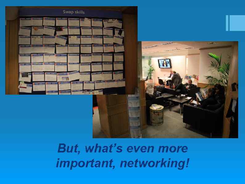 But, what’s even more important, networking! 
