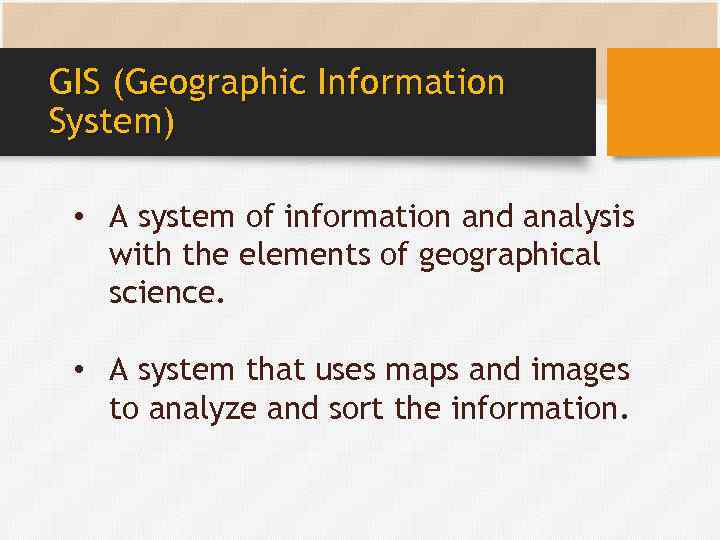 GIS (Geographic Information System) • A system of information and analysis with the elements