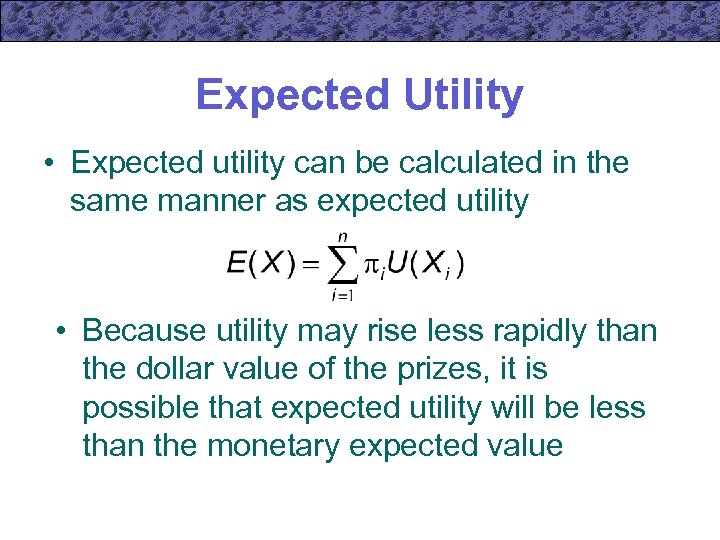 Expected Utility • Expected utility can be calculated in the same manner as expected