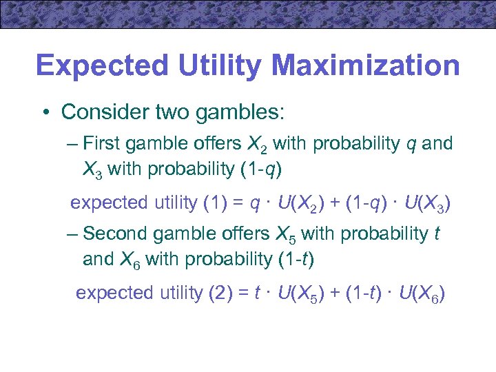 Expected Utility Maximization • Consider two gambles: – First gamble offers X 2 with