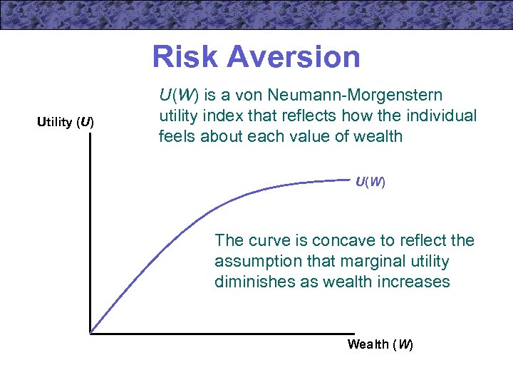 Risk Aversion Utility (U) U(W) is a von Neumann-Morgenstern utility index that reflects how