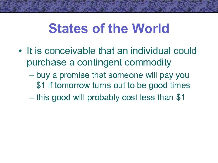 States of the World • It is conceivable that an individual could purchase a