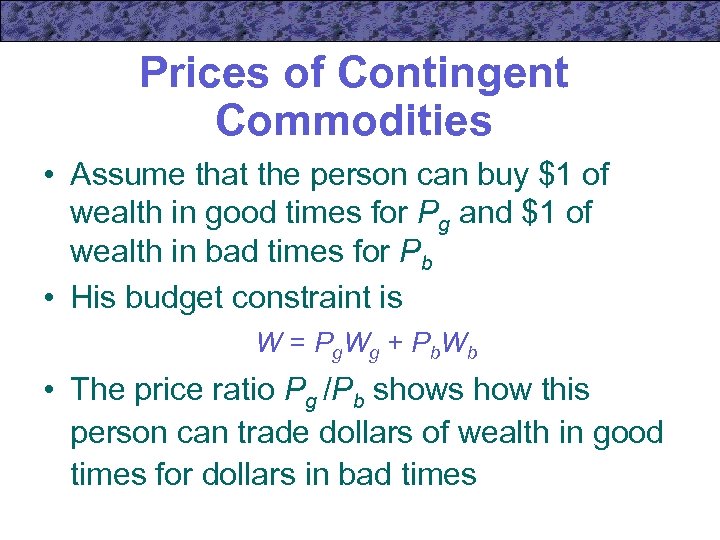 Prices of Contingent Commodities • Assume that the person can buy $1 of wealth