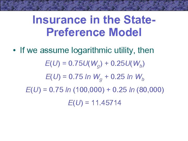 Insurance in the State. Preference Model • If we assume logarithmic utility, then E(U)