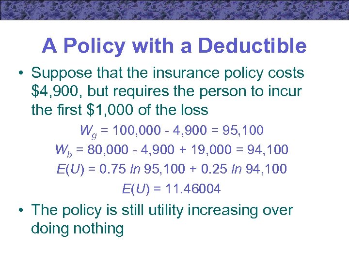 A Policy with a Deductible • Suppose that the insurance policy costs $4, 900,