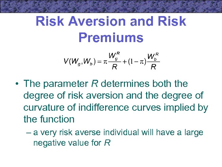 Risk Aversion and Risk Premiums • The parameter R determines both the degree of