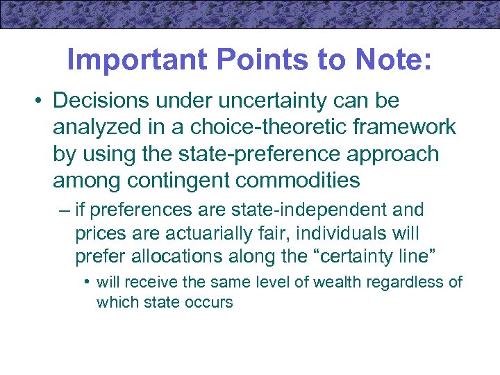 Important Points to Note: • Decisions under uncertainty can be analyzed in a choice-theoretic