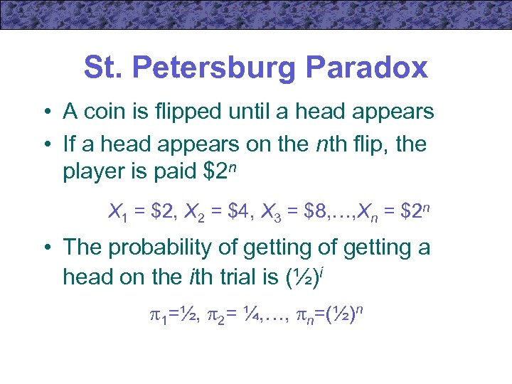 St. Petersburg Paradox • A coin is flipped until a head appears • If