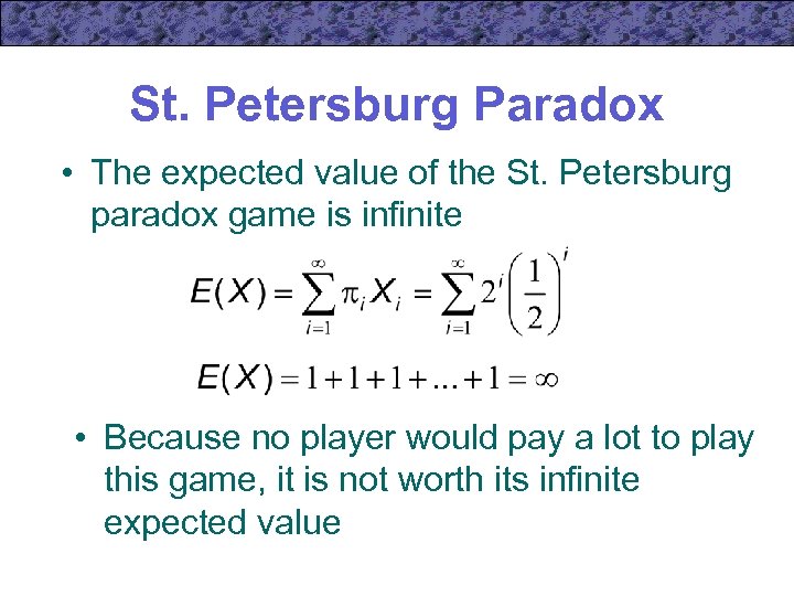 St. Petersburg Paradox • The expected value of the St. Petersburg paradox game is