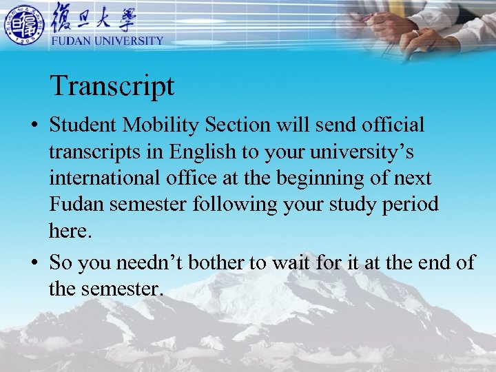 Transcript • Student Mobility Section will send official transcripts in English to your university’s